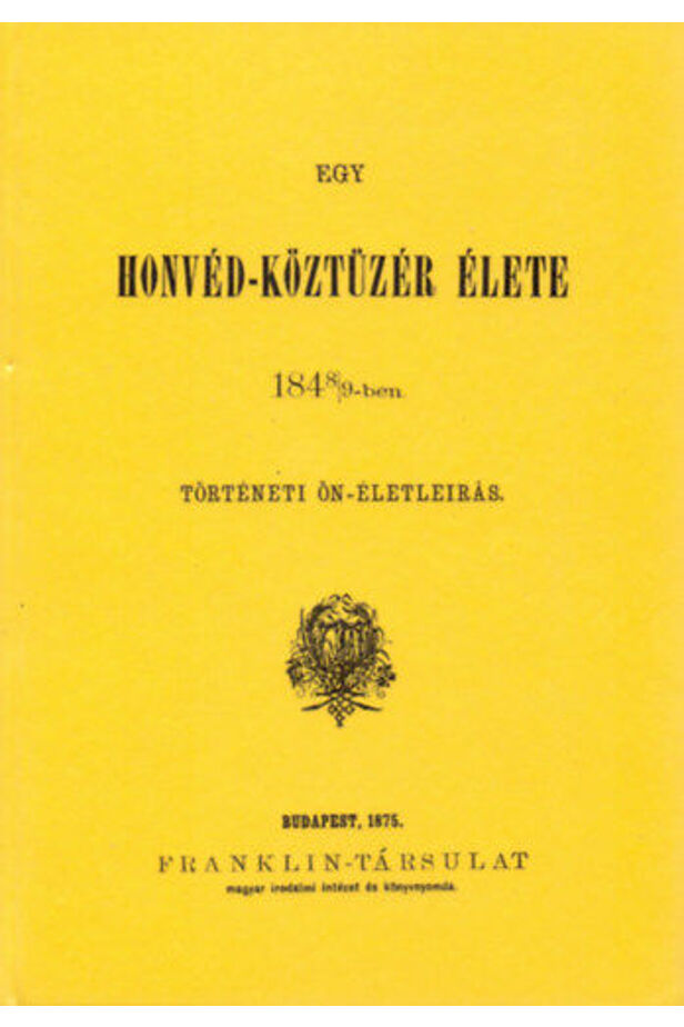Egy honvéd-köztüzér élete 1848/49-ben