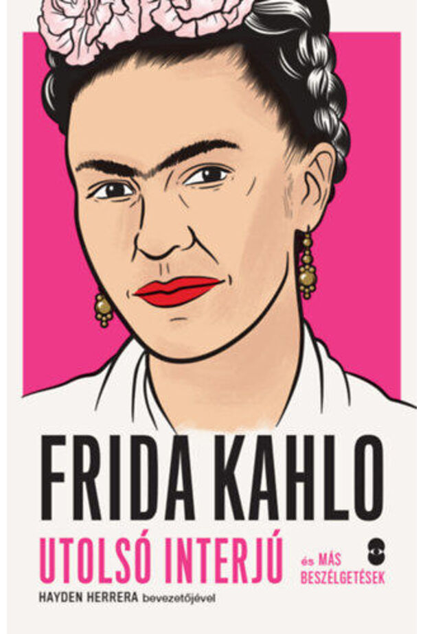 Frida Kahlo - Utolsó interjú és más beszélgetések