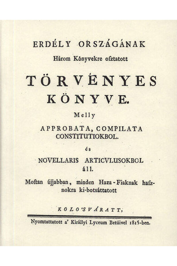 Erdély országának Három Könyvekre osztatott törvényes könyve I.