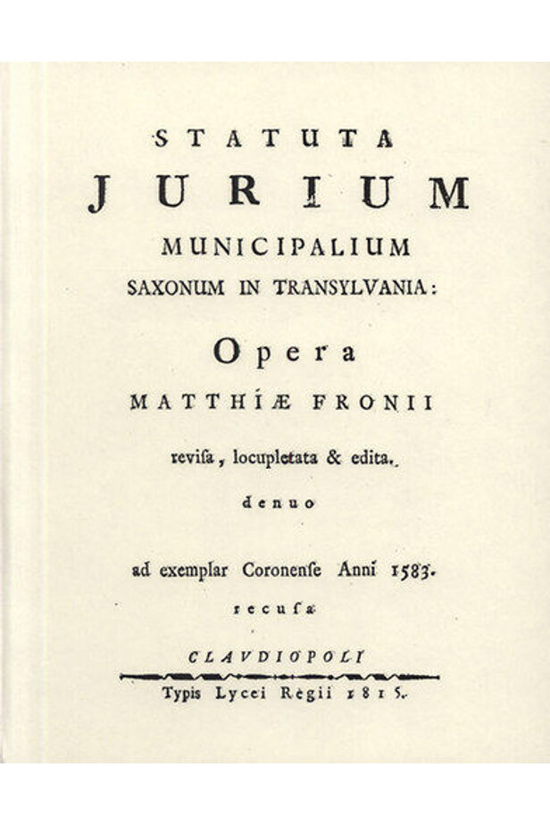 Statuta Jurium Municipalium Saxonum In Transylvania: Opera