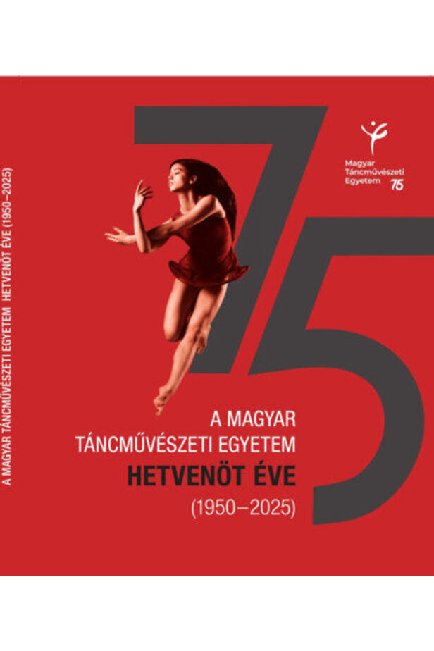 A Magyar Táncművészeti Egyetem hetvenöt éve (1950-2025)